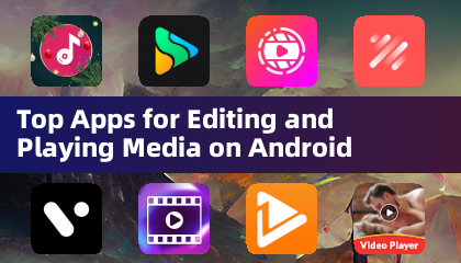 Top Apps for Editing and Playing Media on Android