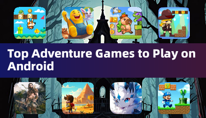 Top Adventure Games to Play on Android