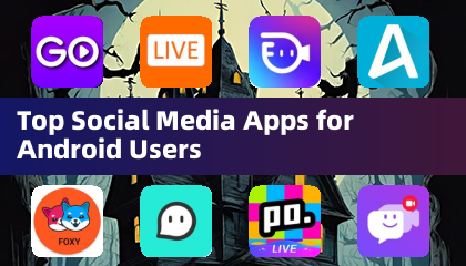 Top Social Media Apps for Android Users
