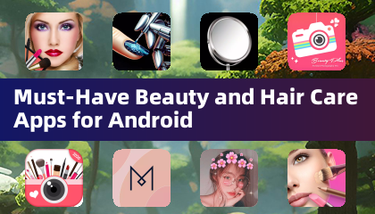 Must-Have Beauty and Hair Care Apps for Android